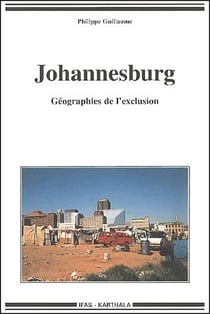 Johannesburg - Géographies de l'exclusion