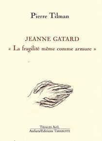Jeanne gatard - pierre tilman - "la fragilite meme comme armure"