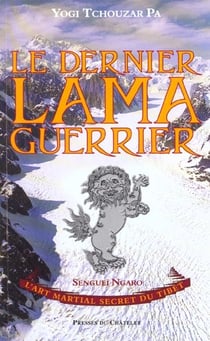 Le dernier lama guerrier - l'art martial secret du tibet