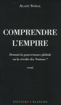 Comprendre l'empire - demain la gouvernance globale ou la révolte des nations ?