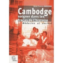 Cambodge - soigner dans les fracas de l'histoire - médecins et société