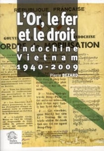 L'Or, le fer et le droit : Indochine - Vietnam 1940-2009