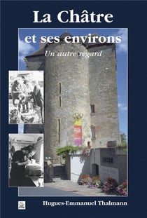 La Châtre et ses environs - un autre regard