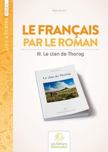 Lire & écrire : cycle 3 - le français par le roman : le clan de Thorag