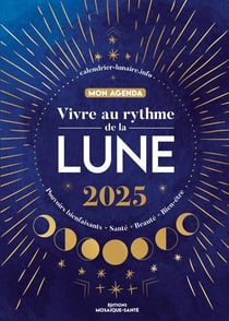 Vivre au rythme de la lune, mon agenda : Pouvoirs bienfaisants, santé, beauté, bien-être (édition 2025)