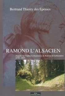 Ramond l'Alsacien : enquête sur l'enfance et la jeunesse de Ramond de Carbonnières (1755-1827)