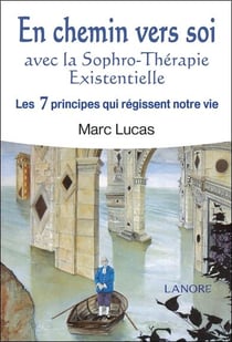 En chemin vers soi - avec la sophro-thérapie existentielle - les 7 principes qui régissent notre vie