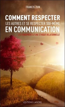 Comment respecter les autres et se respecter soi-même en communication -  les fondements d'une éthique relationnelle