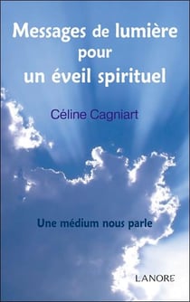 Messages de lumière pour un éveil spirituel - une médium nous parle