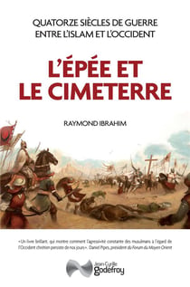 L'épée et le cimeterre : quatorze siècles de guerres entre l'islam et l'Occident