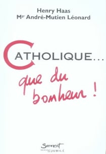Catholique, que du bonheur