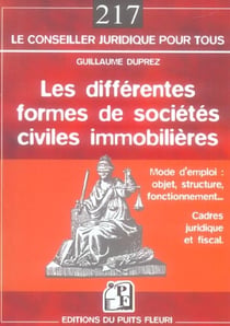Les differentes formes de societes civiles immobilieres - mode d'emploi : objet, structure, fonction