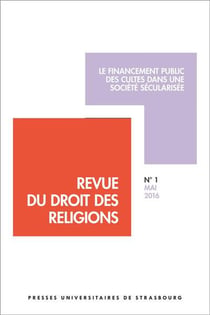 Revue du droit des religions n° 1/2016 - le financement public des cultes dans : LE FINANCEMENT PUBLIC DES CULTES DANS UNE SOCIÉTÉ SÉCULARISÉE