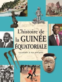 Histoire de la guinée équatoriale racontée aux enfants