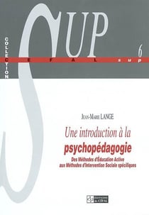 Une introduction a la psychopedagogie : des methodes d'education active aux methodes d'intervention