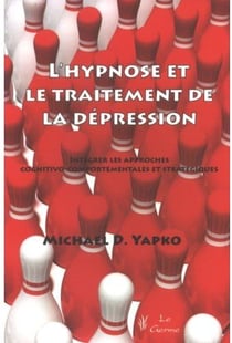 L'hypnose et le traitement de la dépression - intégrer les appriches cognitives comportementales et stratégiques