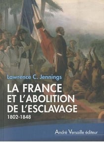 La France et l'abolition de l'esclavage (1802-1848)
