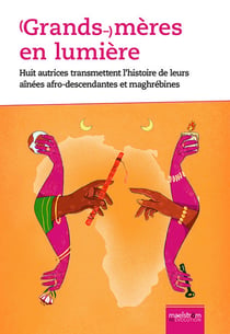 (Grands-)mères en lumière : Huit autrices transmettent l'histoire de leurs ainées afro-descendantes et maghrébines