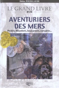 Le grand livre des aventuriers des mers - pirates, flibustiers, boucaniers, corsaires