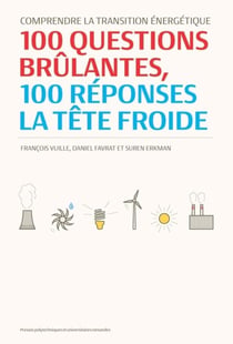 Comprendre la transition énergétique - 100 questions brûlantes, 100 réponses la tête froide