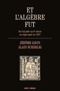 Et l'algèbre fut - de l'al-jabr au 9e siècle au signe égal en 1557