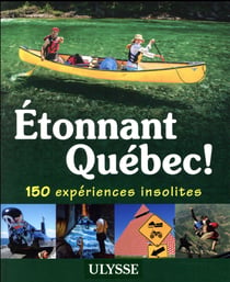 Étonnant Québec ! 150 expériences insolites