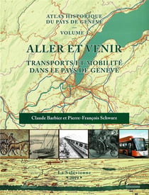 Atlas historique du pays de Genève t.3 : aller et venir, transport et mobilité dans le pays de Genève