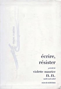 Écrire, résister : Précédé de N. N. (Nacht und Nebel)