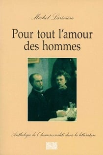 Pout tout l'amour des hommes - anthologie de l'homosexualité dans la littérature
