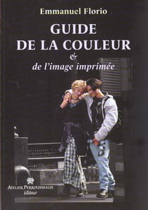 Guide de la couleur & de l'image imprimee - un precis de chromie a l'usage des operateurs pao et de