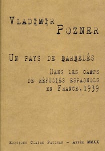 Un pays de barbelés : Dans les camps de réfugiés espagnols en France, 1939