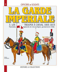 La garde imperiale t.3 - les troupes à cheval, 1804-1815