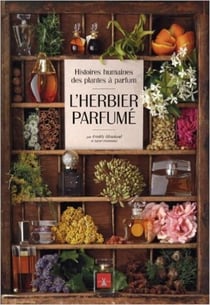 L'herbier parfumé - histoires des plantes à parfum
