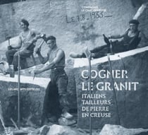 Cogner le granit - italiens tailleurs de pierre en Creuse