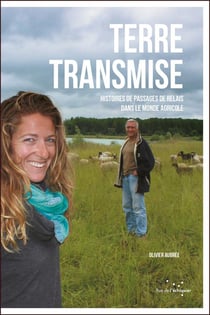Terre transmise - dix histoires de passages de relais dans le monde agricole