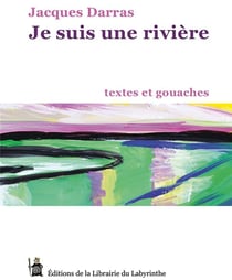 Je suis une rivière : textes et gouaches