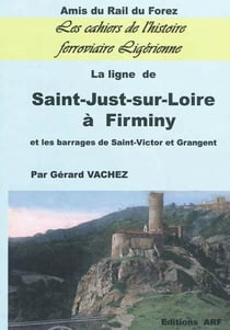 La ligne de saint-just-sur-loire à firminy - et les barrages de saint-victor et grangent