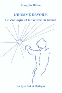 L'homme devoile - le zodiaque et la genese en miroir