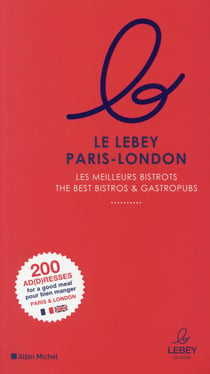 Le guide lebey paris-london - les meilleurs bistrots de paris et londres