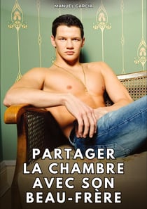 Partager la chambre avec son beau-frère : Histoires Érotiques Gay de Sexe Explicite