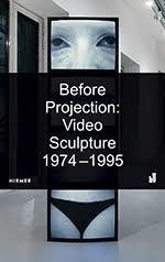 Before projection: video sculpture 1974 - 1995