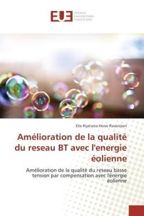 Amelioration de la qualite du reseau BT avec l'energie eolienne : Amelioration de la qualite du reseau basse tension par compensation avec l'energie eolienne