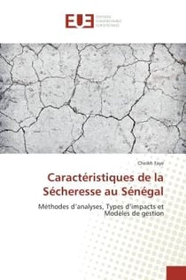 Caracteristiques de la Secheresse au Senegal : Methodes d'analyses, Types d'impacts et modeles de gestion
