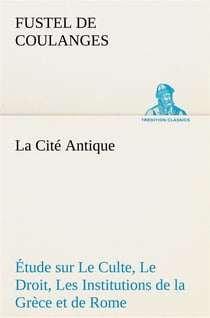 La cite antique etude sur le culte, le droit, les institutions de la grece et de rome - la cite anti