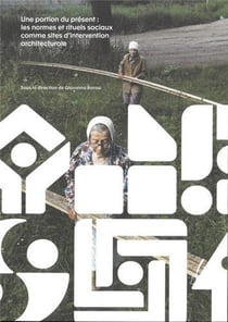 Une portion du présent : les normes et rituels sociaux comme sites d'intervention architecturale