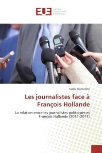 Les journalistes face A François Hollande : La relation entre les journalistes politiques et François Hollande (2011-2017)
