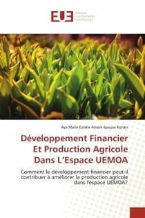 Développement Financier Et Production Agricole Dans L'Espace UEMOA : Comment le développement financier peut-il contribuer à améliorer la production agricole dans l'esp