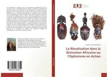 La ritualisation dans la divination africaine ou l'optimisme en action