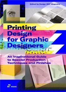Printing design for graphic designers an inspirational guide to special production techniques and finishes