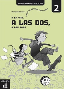 A la una, a las dos, a las tres t.2 - cahier exercices